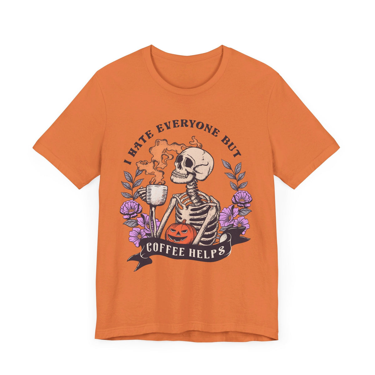 Funny Halloween Skeleton Shirt - 'I Hate Everyone But Coffee Helps' Spooky Coffee Lover Tee