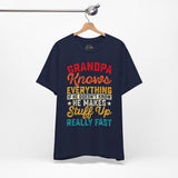 Grandpa Knows Everything - Dads T-Shirt, Fathers Day Shirt, Dad Birthday Gift, Cool Gift for Dads, Gift for Dad,