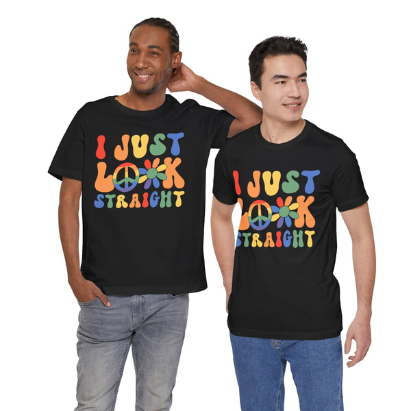 I Just Look Straight - LGBTQ+ Pride T-Shirt | Rainbow Equality Tee | Bold Pride Apparel | Support LGBTQ+ Clothing