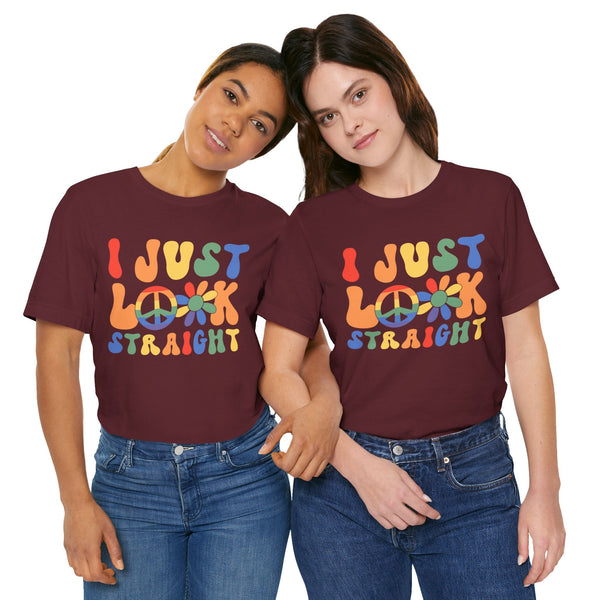 I Just Look Straight - LGBTQ+ Pride T-Shirt | Rainbow Equality Tee | Bold Pride Apparel | Support LGBTQ+ Clothing