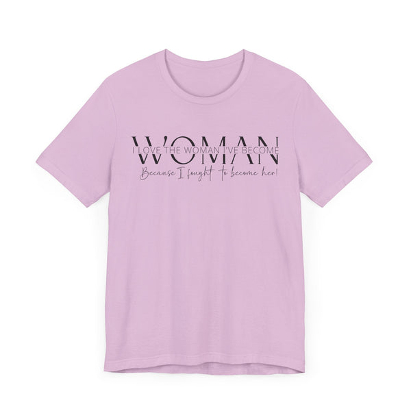 I Love the Woman I've Become - Inspirational Women's Empowerment T-Shirt - Self-Confidence Quote Tee