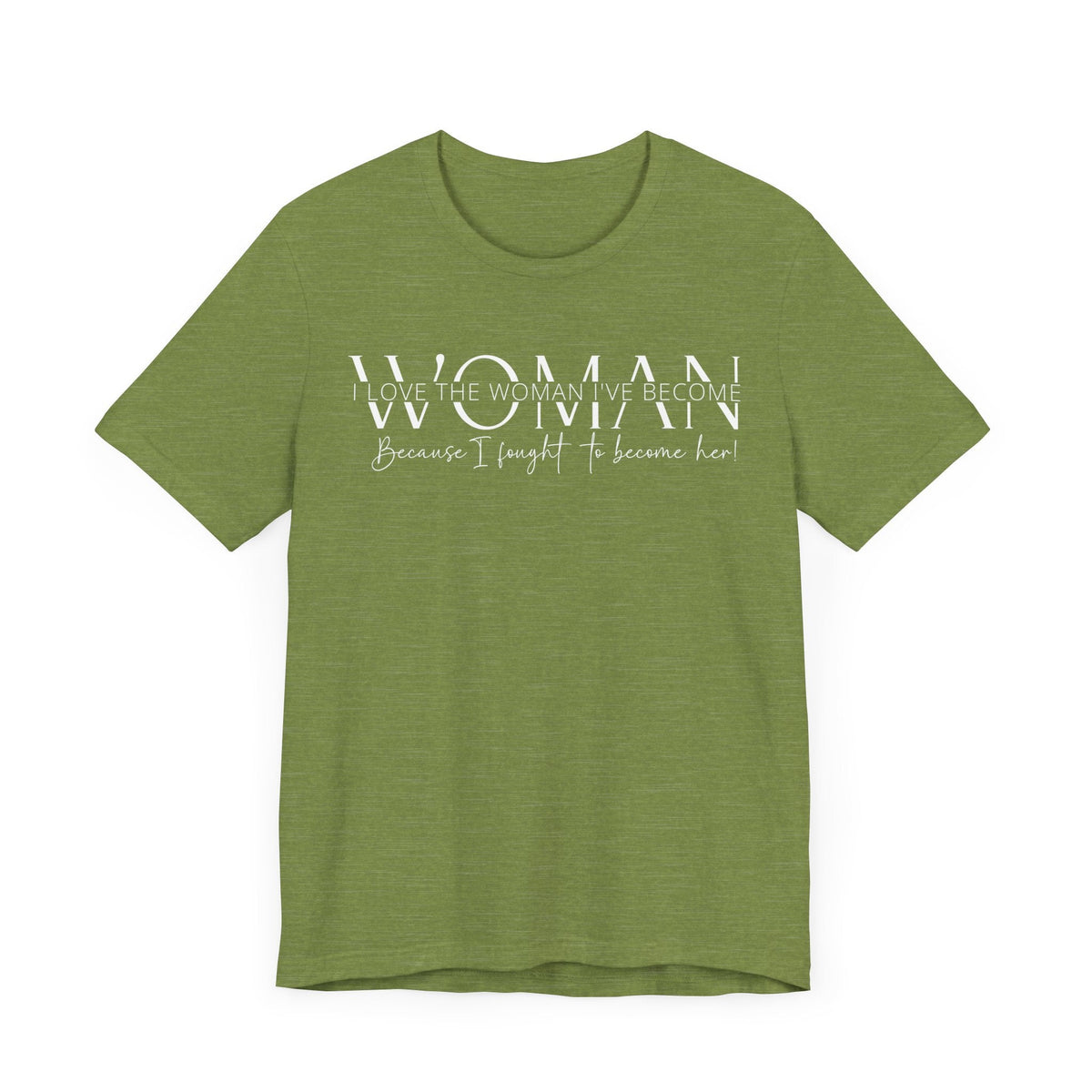 I Love the Woman I've Become - Inspirational Women's Empowerment T-Shirt - Self-Confidence Quote Tee