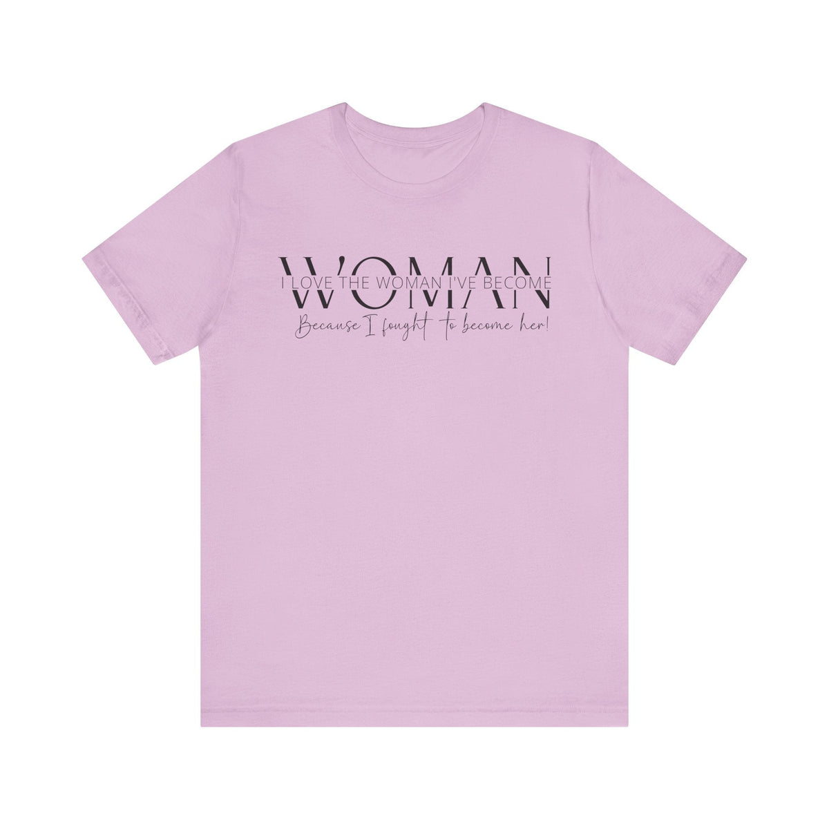 I Love the Woman I've Become - Inspirational Women's Empowerment T-Shirt - Self-Confidence Quote Tee