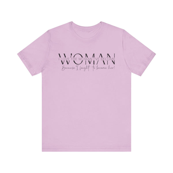 I Love the Woman I've Become - Inspirational Women's Empowerment T-Shirt - Self-Confidence Quote Tee