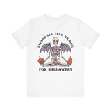 I Spend All Year Waiting For Halloween - Skeleton Meditation Shirt