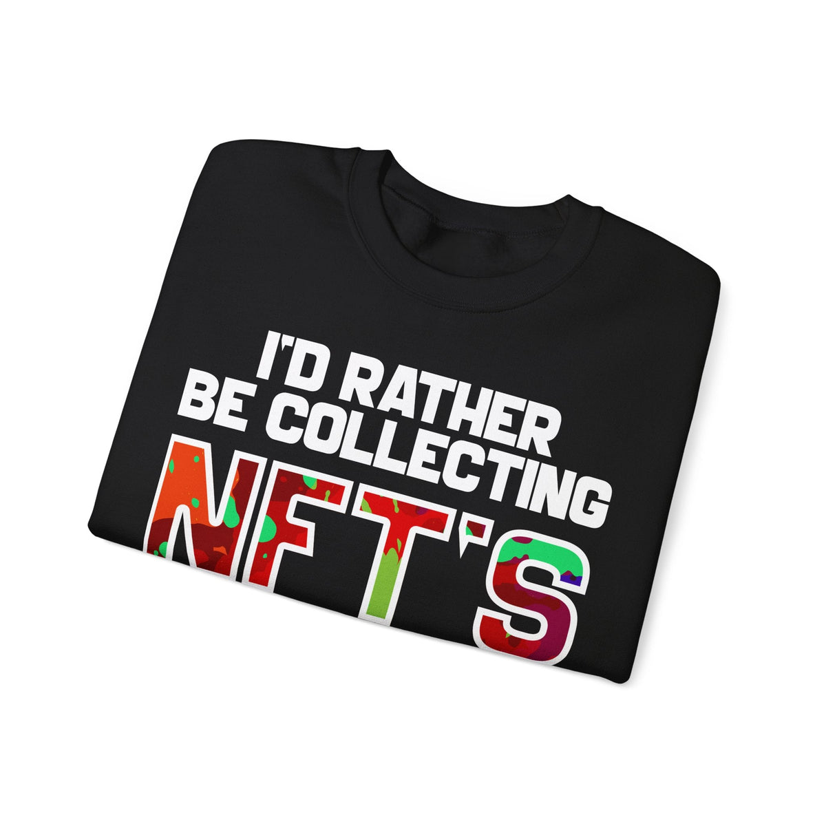 I'd Rather Be Collecting NFTs Crypto Crewneck Sweatshirt – Cryptocurrency Shirt for Enthusiasts, Traders, and Meme Lovers