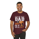 If Dad Can't Fix it We’re All Screwed Short Sleeve Crew Neck T-Shirt