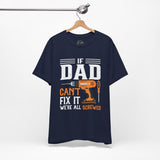 If Dad Can't Fix it We’re All Screwed Short Sleeve Crew Neck T-Shirt