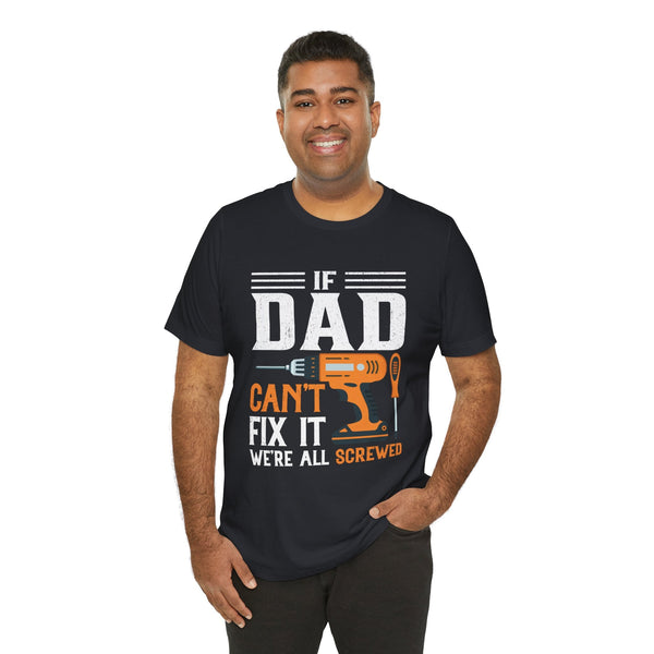 If Dad Can't Fix it We’re All Screwed Short Sleeve Crew Neck T-Shirt