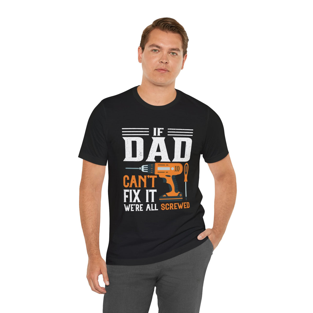 If Dad Can't Fix it We’re All Screwed Short Sleeve Crew Neck T-Shirt