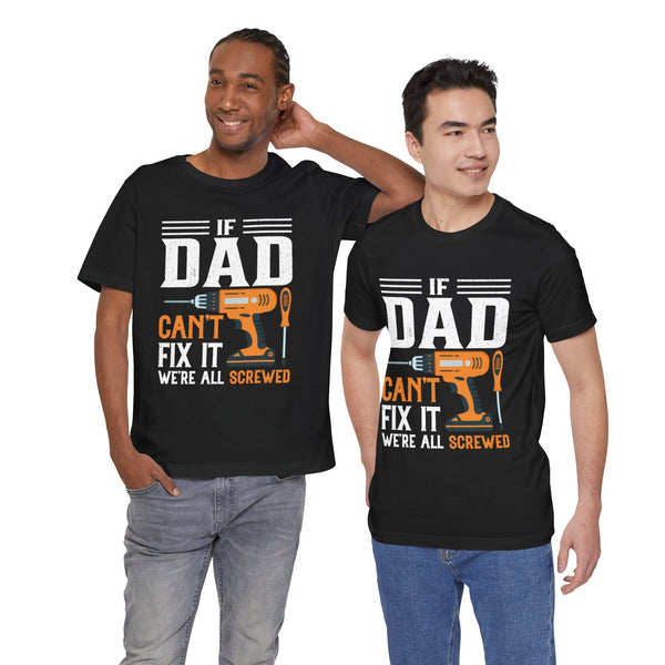 If Dad Can't Fix it We’re All Screwed Short Sleeve Crew Neck T-Shirt