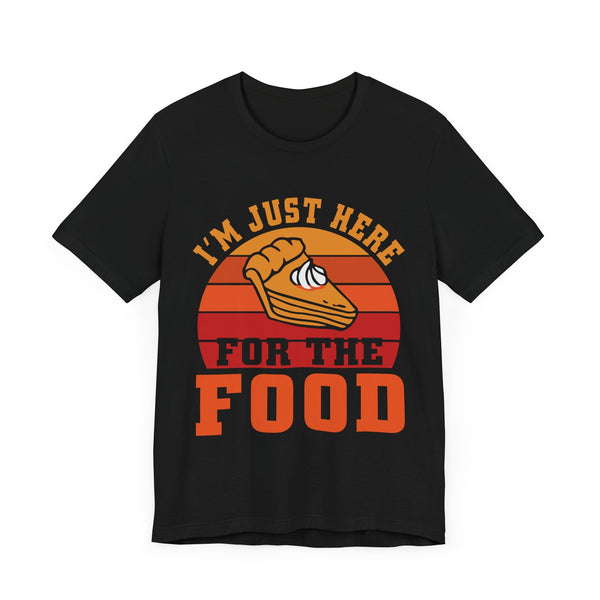 I'm Just Here for the Food T-Shirt - Funny Thanksgiving Graphic Tee with Pie Design - Perfect for Food Lovers and