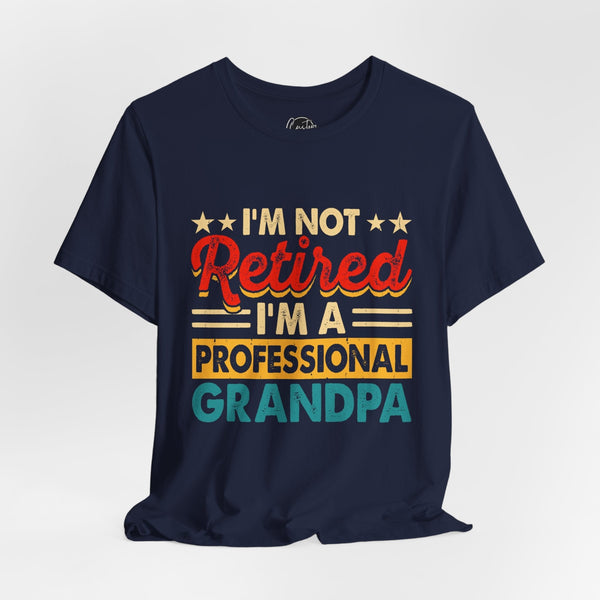 Im not Retired Grandpas - Dads T-Shirt, Fathers Day Shirt, Dad Birthday Gift, Cool Gift for Dads, Gift for Dad, Husband