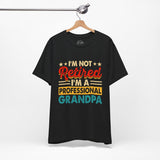 Im not Retired Grandpas - Dads T-Shirt, Fathers Day Shirt, Dad Birthday Gift, Cool Gift for Dads, Gift for Dad, Husband