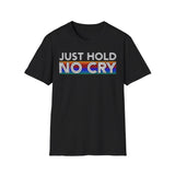 Just Hold No Cry Crypto T-Shirt – Cryptocurrency Shirt for Enthusiasts, Traders, and Meme Lovers