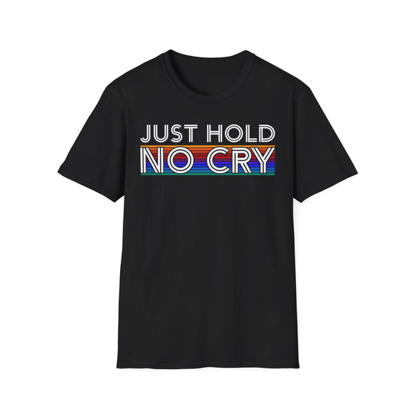 Just Hold No Cry Crypto T-Shirt – Cryptocurrency Shirt for Enthusiasts, Traders, and Meme Lovers