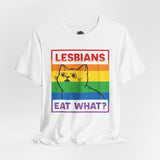 Lesbians Eat What - Rainbow Pride Tee | Equality Shirt | LGBTQ+ Support Apparel | Colorful Gay Pride T-Shirt |