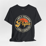 Papa Like a Grandpa - Dads T-Shirt, Fathers Day Shirt, Dad Birthday Gift, Cool Gift for Dads, Gift for Dad, Husband