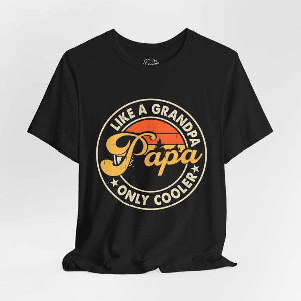 Papa Like a Grandpa - Dads T-Shirt, Fathers Day Shirt, Dad Birthday Gift, Cool Gift for Dads, Gift for Dad, Husband