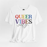 Queer Vibes Only - Rainbow Pride Tee | Equality Shirt | LGBTQ+ Support Apparel | Colorful Gay Pride T-Shirt | Inclusive