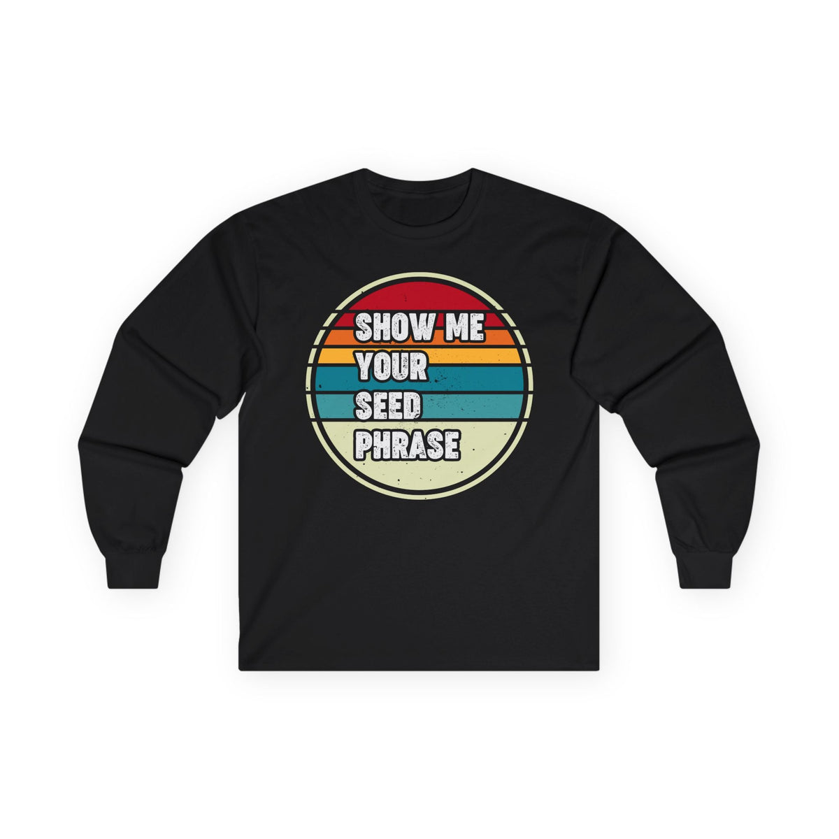 Show Me Your Seed Phrase Crypto Long Sleeve – Cryptocurrency Shirt for Enthusiasts, Traders, and Meme Lovers