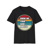 Show Me Your Seed Phrase Crypto T-Shirt – Cryptocurrency Shirt for Enthusiasts, Traders, and Meme Lovers