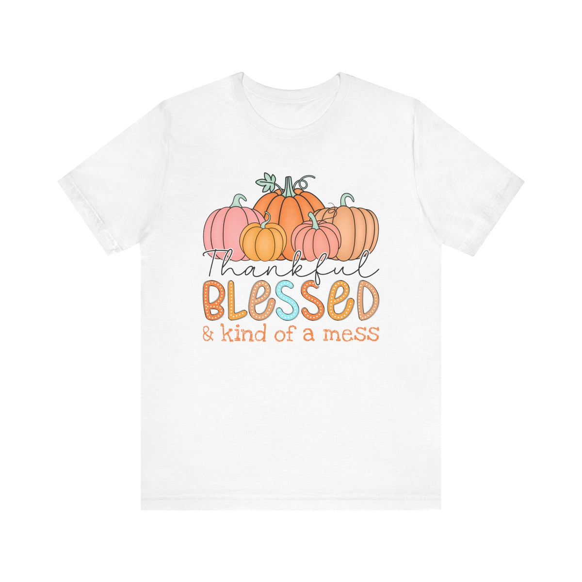 Thankful, Blessed & Kind of a Mess Pumpkins T-Shirt - Fall Graphic Tee - Cozy Autumn Fashion