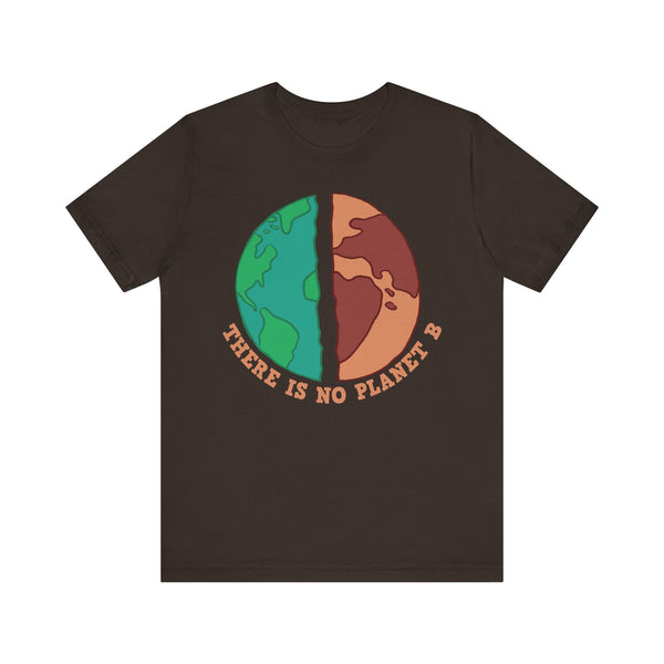 There Is No Planet B - Eco-Conscious Earth Graphic Tee, Environmental Awareness, Save the Planet, Climate Action,