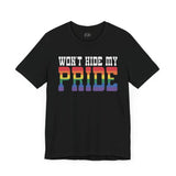 Wont Hide My Pride - Rainbow Pride Tee | Equality Shirt | LGBTQ+ Support Apparel | Colorful Gay Pride T-Shirt |