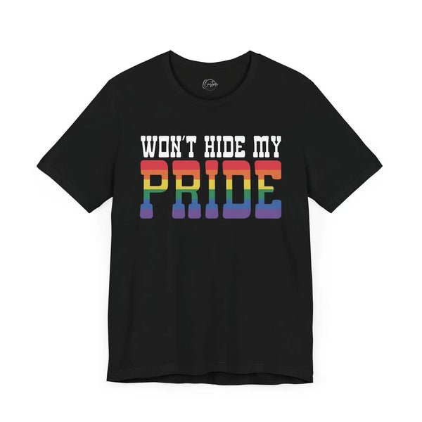 Wont Hide My Pride - Rainbow Pride Tee | Equality Shirt | LGBTQ+ Support Apparel | Colorful Gay Pride T-Shirt |