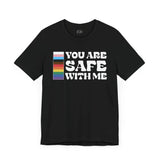 You Are Safe With Me - Rainbow Pride Tee | Equality Shirt | LGBTQ+ Support Apparel | Colorful Gay Pride T-Shirt |