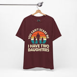 You Cant Scare Me, I Have Two Daughters - Dads T-Shirt, Fathers Day Shirt, Dad Birthday Gift, Cool Gift for Dads, Gift